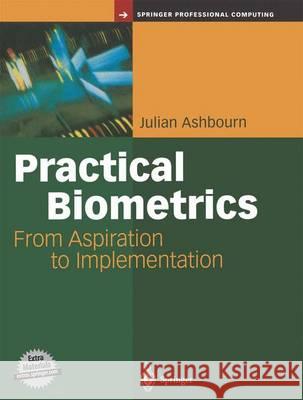 Practical Biometrics: From Aspiration to Implementation Ashbourn, Julian 9781447110569 Springer