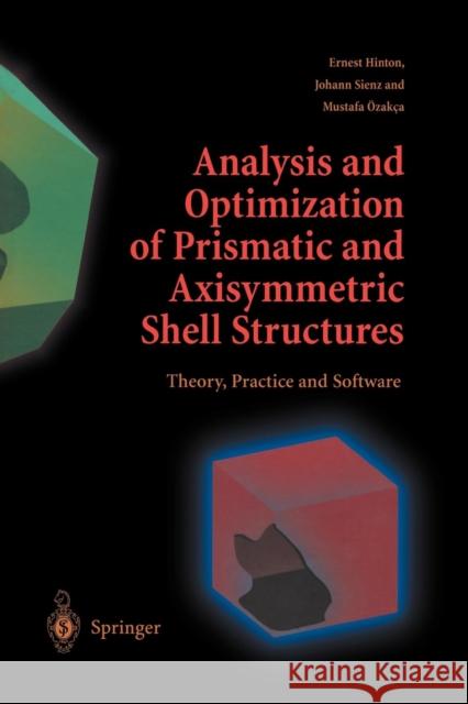 Analysis and Optimization of Prismatic and Axisymmetric Shell Structures: Theory, Practice and Software Hinton, Ernest 9781447110590
