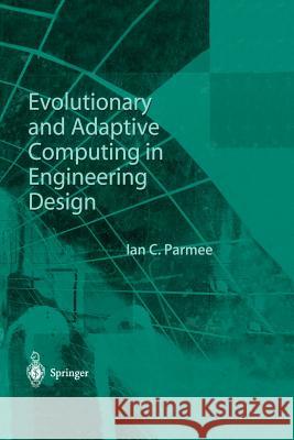 Evolutionary and Adaptive Computing in Engineering Design Ian C. Parmee Ian C 9781447110613