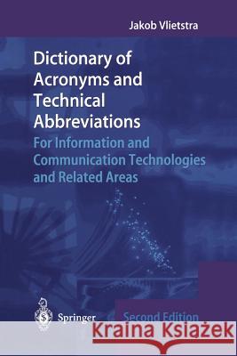 Dictionary of Acronyms and Technical Abbreviations: For Information and Communication Technologies and Related Areas Vlietstra, Jakob 9781447110835 Springer