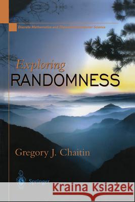 Exploring Randomness Chaitin, Gregory J. 9781447110859 Springer