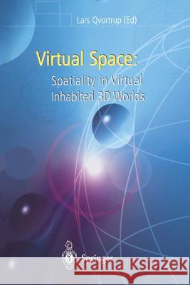 Virtual Space: Spatiality in Virtual Inhabited 3D Worlds Qvortrup, Lars 9781447111009