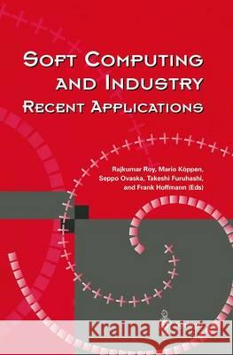 Soft Computing and Industry: Recent Applications Roy, Rajkumar 9781447111016 Springer