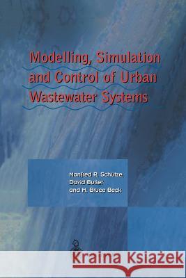 Modelling, Simulation and Control of Urban Wastewater Systems Manfred Schutze David Butler Bruce M. Beck 9781447111054 Springer