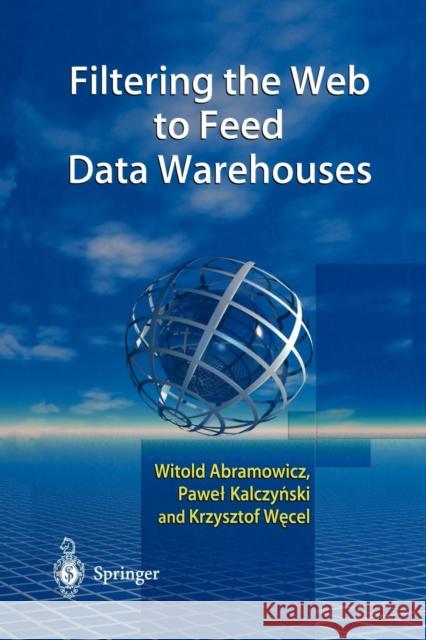 Filtering the Web to Feed Data Warehouses Witold Abramowicz Pawel J. Kalczynski Krzysztof Wecel 9781447111078 Springer