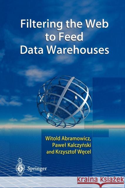 Filtering the Web to Feed Data Warehouses Witold Abramowicz Pawel J. Kalczynski Krzysztof Wecel 9781447111078