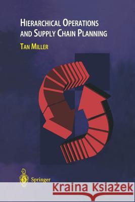 Hierarchical Operations and Supply Chain Planning Tan C. Miller 9781447111108 Springer