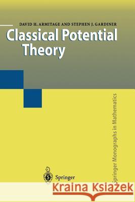 Classical Potential Theory David H. Armitage Stephen J. Gardiner David H 9781447111160 Springer