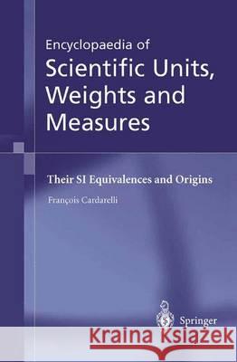 Encyclopaedia of Scientific Units, Weights and Measures: Their Si Equivalences and Origins Shields, M. J. 9781447111221 Springer