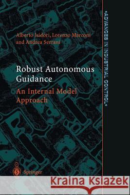 Robust Autonomous Guidance: An Internal Model Approach Isidori, Alberto 9781447111245