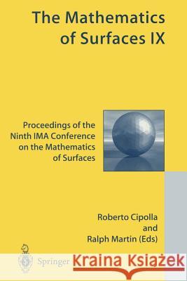 The Mathematics of Surfaces IX: Proceedings of the Ninth Ima Conference on the Mathematics of Surfaces Cipolla, Roberto 9781447111535 Springer