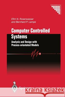 Computer Controlled Systems: Analysis and Design with Process-Orientated Models Rosenwasser, Efim N. 9781447111566