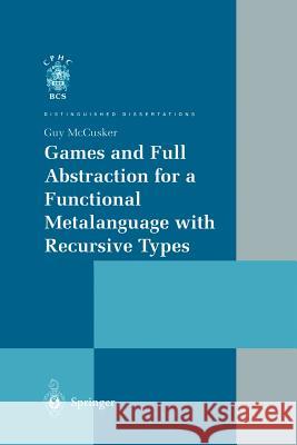 Games and Full Abstraction for a Functional Metalanguage with Recursive Types Guy McCusker 9781447111658 Springer