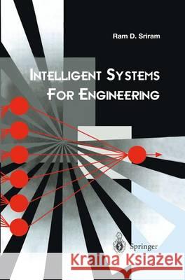 Intelligent Systems for Engineering: A Knowledge-Based Approach Sriram, Ram D. 9781447111672