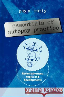 Essentials of Autopsy Practice: Recent Advances, Topics and Developments Rutty, Guy N. 9781447111689 Springer
