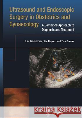 Ultrasound and Endoscopic Surgery in Obstetrics and Gynaecology: A Combined Approach to Diagnosis and Treatment Timmerman, Dirk 9781447111702 Springer