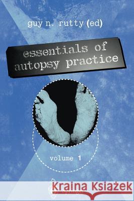 Essentials of Autopsy Practice: Volume 1 Rutty, Guy N. 9781447111818 Springer