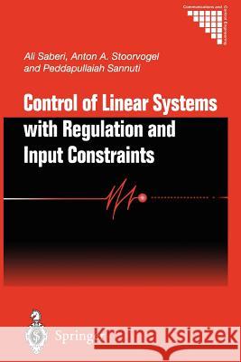 Control of Linear Systems with Regulation and Input Constraints Ali Saberi Anton A. Stoorvogel Peddapullaiah Sannuti 9781447111894 Springer