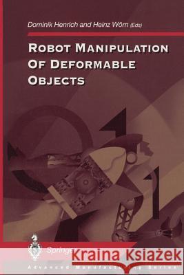 Robot Manipulation of Deformable Objects Dominik Henrich Heinz W 9781447111931 Springer