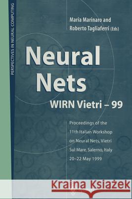 Neural Nets Wirn Vietri-99: Proceedings of the 11th Italian Workshop on Neural Nets, Vietri Sul Mare, Salerno, Italy, 20-22 May 1999 Marinaro, Maria 9781447112266