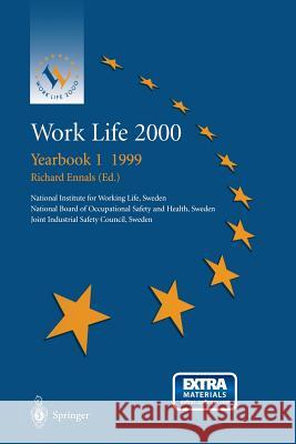 Work Life 2000 Yearbook 1 1999: The First of a Series of Yearbooks in the Work Life 2000 Programme, Preparing for the Work Life 2000 Conference in Mal Ennals, Richard 9781447112273 Springer