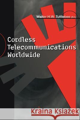 Cordless Telecommunications Worldwide: The Evolution of Unlicensed PCs Tuttlebee, Walter H. W. 9781447112341 Springer