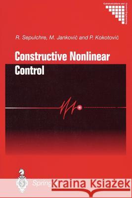 Constructive Nonlinear Control R. Sepulchre M. Jankovic P. V. Kokotovic 9781447112457 Springer