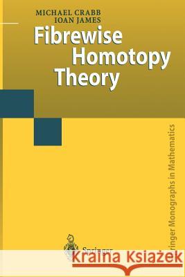 Fibrewise Homotopy Theory Michael Charles Crabb Ioan MacKenzie James 9781447112679