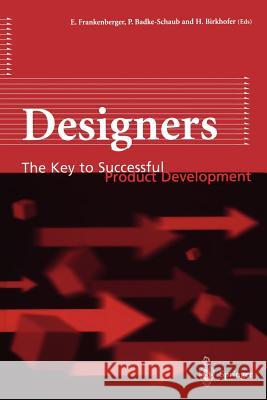 Designers: The Key to Successful Product Development Frankenberger, Eckart 9781447112709