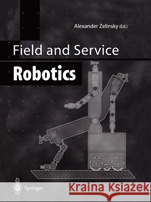 Field and Service Robotics Alexander Zelinsky 9781447112754 Springer