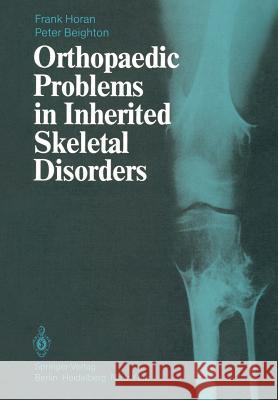 Orthopaedic Problems in Inherited Skeletal Disorders F. Horan P. Beighton W. J. W. Sharrard 9781447113287 Springer