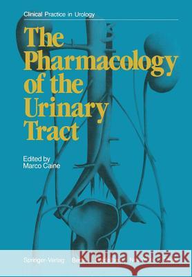 The Pharmacology of the Urinary Tract M. Caine 9781447113614 Springer