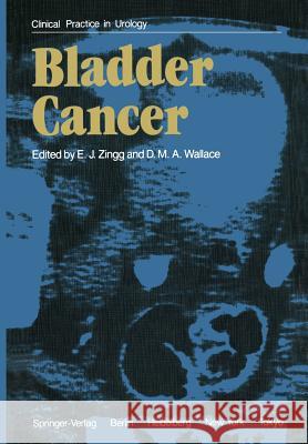 Bladder Cancer E. J. Zingg D. M. a. Wallace 9781447113645 Springer