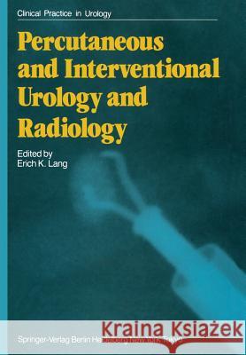 Percutaneous and Interventional Urology and Radiology Erich K. Lang 9781447113881