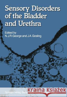 Sensory Disorders of the Bladder and Urethra Nicholas J. R. George John A. Gosling N. J. Blacklock 9781447113942 Springer