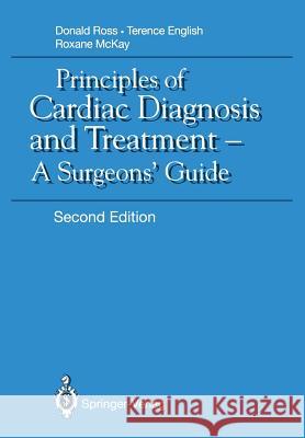 Principles of Cardiac Diagnosis and Treatment: A Surgeons' Guide Ross, Donald N. 9781447114727 Springer