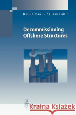 Decommissioning Offshore Structures D. G. Gorman June Neilson 9781447115540 Springer