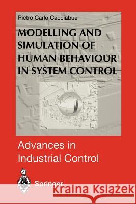 Modelling and Simulation of Human Behaviour in System Control Pietro C. Cacciabue 9781447115694 Springer