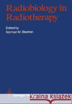 Radiobiology in Radiotherapy Norman M. Bleehen 9781447116059 Springer