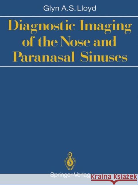 Diagnostic Imaging of the Nose and Paranasal Sinuses Glyn A. S. Lloyd 9781447116318