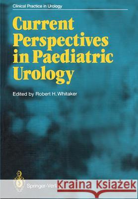 Current Perspectives in Paediatric Urology Robert H. Whitaker 9781447117148 Springer