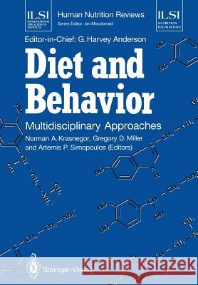 Diet and Behavior: Multidisciplinary Approaches Norman A. Krasnegor Gregory D. Miller Artemis P. Simopoulos 9781447117629 Springer