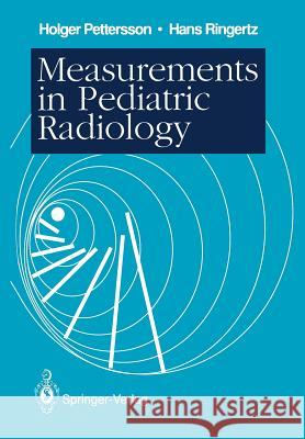 Measurements in Pediatric Radiology Holger Pettersson Hans Ringertz 9781447118466