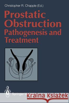 Prostatic Obstruction: Pathogenesis and Treatment Chapple, Christopher R. 9781447118688