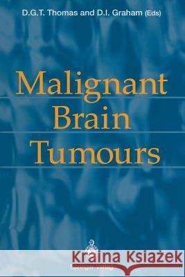 Malignant Brain Tumours David G. T. Thomas David I. Graham 9781447118794 Springer