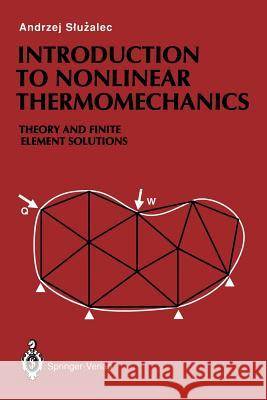 Introduction to Nonlinear Thermomechanics: Theory and Finite-Element Solutions Sluzalec, Andrzej 9781447119081