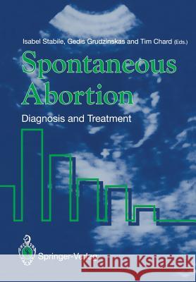 Spontaneous Abortion: Diagnosis and Treatment Stabile, Isabel 9781447119203 Springer