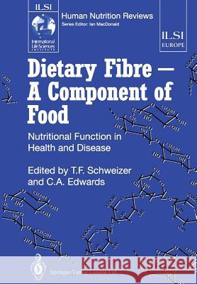 Dietary Fibre -- A Component of Food: Nutritional Function in Health and Disease Schweizer, Thomas F. 9781447119302