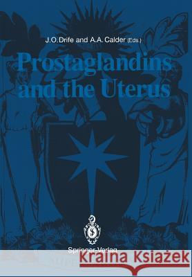 Prostaglandins and the Uterus James O. Drife Andrew A. Calder 9781447119333 Springer