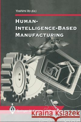 Human-Intelligence-Based Manufacturing Yoshimi Ito 9781447120162 Springer